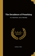 The Decadence of Preaching: An Indictment, and a Remedy