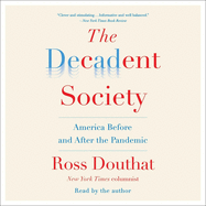 The Decadent Society: How We Became the Victims of Our Own Success
