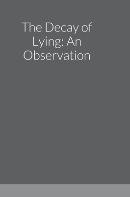 The Decay of Lying: An Observation - Wilde, Oscar