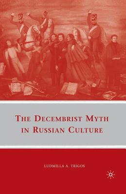The Decembrist Myth in Russian Culture - Trigos, L