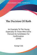 The Decision Of Ruth: An Example To The Young, Especially To Those Who Come Forward As Candidates For Confirmation (1845)