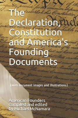 The Declaration, Constitution and America's Founding Documents: (with document images and illustrations) - McNamara, Michael (Editor), and Founders, American