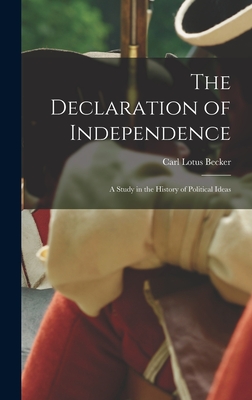 The Declaration of Independence: a Study in the History of Political Ideas - Becker, Carl Lotus 1873-1945