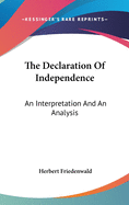 The Declaration Of Independence: An Interpretation And An Analysis