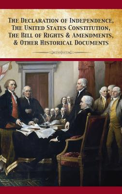 The Declaration Of Independence, United States Constitution, Bill Of Rights & Amendments - Fathers, Founding, and Darnell, Tony (Editor)