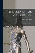 The Declaration of Paris, 1856: A Study: Documented