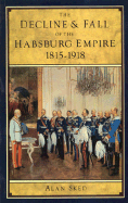 The Decline and Fall of the Habsburg Empire, 1815-1918 - Sked, Alan