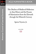 The Decline of Medieval Hellenism in Asia Minor and the Process of Islamization from the Eleventh through the Fifteenth Century