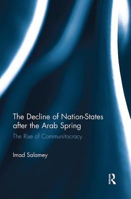 The Decline of Nation-States after the Arab Spring: The Rise of Communitocracy - Salamey, Imad