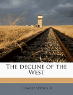 The Decline of the West, Vol. I