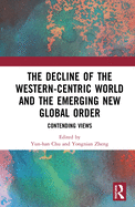 The Decline of the Western-Centric World and the Emerging New Global Order: Contending Views