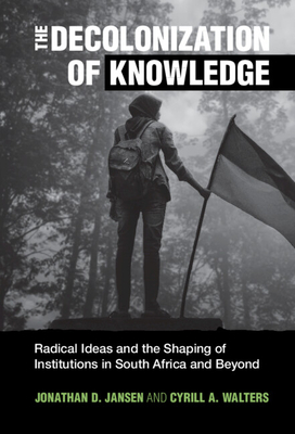 The Decolonization of Knowledge - Jansen, Jonathan D, and Walters, Cyrill A