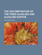 The Decomposition of the Fixed Alkalies and Alkaline Earths