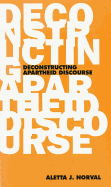 The Deconstructing Apartheid Discourse - Norval, Aletta J