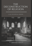 The Deconstruction of Religion: A Call for Spiritual Freedom