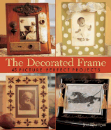 The Decorated Frame: 45 Picture-Perfect Projects
