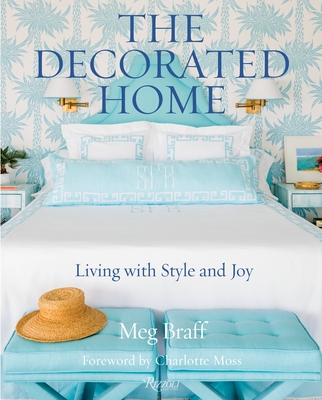 The Decorated Home: Living with Style and Joy - Braff, Meg, and Moss, Charlotte (Foreword by), and Gibson, J. Savage (Photographer)