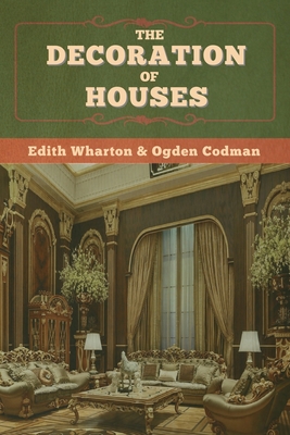 The Decoration of Houses - Wharton, Edith, and Codman, Ogden