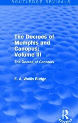 The Decrees of Memphis and Canopus: Vol. III (Routledge Revivals): The Decree of Canopus - Budge, E. A. Wallis