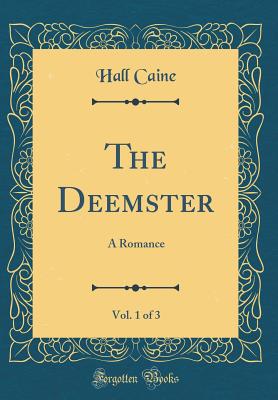 The Deemster, Vol. 1 of 3: A Romance (Classic Reprint) - Caine, Hall, Sir