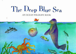 The Deep Blue Sea: Ocean Wildlife Book - Wood, Jacqueline