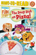 The Deep Dish on Pizza!: Ready-To-Read Level 3