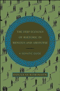 The Deep Ecology of Rhetoric in Mencius and Aristotle: A Somatic Guide