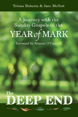 The Deep End: A Journey with the Sunday Gospels in the Year of Mark - Doherty, Trona, and Mellett, Jane