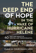 The Deep End of Hope in the Wake of Hurricane Helene: 40 Days and Nights of Survival and Transformation