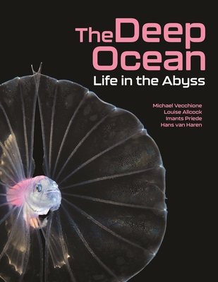 The Deep Ocean: Life in the Abyss - Vecchione, Michael, and Allcock, Louise, and Priede, Imants