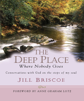 The Deep Place Where Nobody Goes - Briscoe, Jill and Stuart