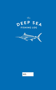 The Deep Sea Fishing Log: A Hobby Journal For People Who Like to Fish