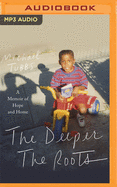 The Deeper the Roots: A Memoir of Hope and Home