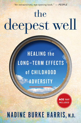 The Deepest Well: Healing the Long-Term Effects of Childhood Trauma and Adversity - Burke Harris, Nadine