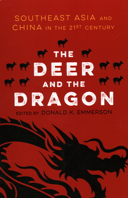 The Deer and the Dragon: Southeast Asia and China in the 21st Century - Emmerson, Donald K (Editor)