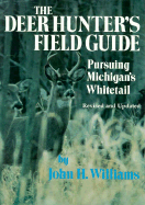 The Deer Hunter's Field Guide: Pursuing Michigan's Whitetail