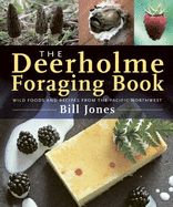 The Deerholme Foraging Book: Wild Foods and Recipes from the Pacific Northwest