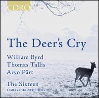 The Deer's Cry: William Byrd, Thomas Tallis, Arvo Prt - Camilla Harris (soprano); Emma Brain-Gabbott (soprano); Kirsty Hopkins (soprano); The Sixteen; The Sixteen (choir, chorus);...