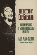 The Defeat of Che Guevara: Military Response to Guerrilla Challenge in Bolivia