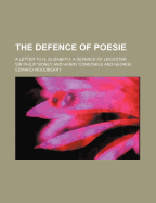 The Defence of Poesie; A Letter to Q. Elizabeth; A Defence of Leicester