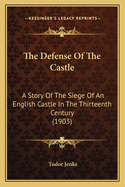 The Defense of the Castle: A Story of the Siege of an English Castle in the Thirteenth Century (1903)