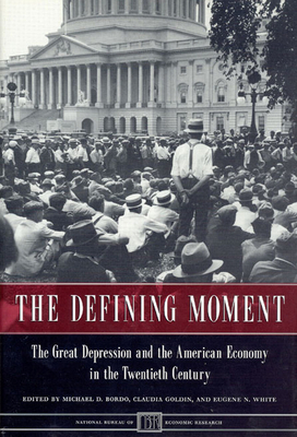 The Defining Moment: The Great Depression and the American Economy in the Twentieth Century - Bordo, Michael D (Editor), and Goldin, Claudia (Editor), and White, Eugene N (Editor)