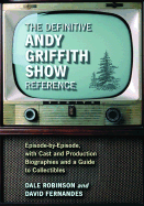 The Definitive Andy Griffith Show Reference: Episode-By-Episode, with Cast and Production Biographies and a Guide to Collectibles