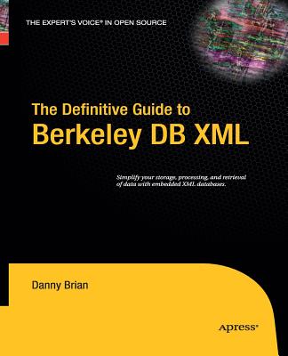 The Definitive Guide to Berkeley DB XML - Brian, Daniel