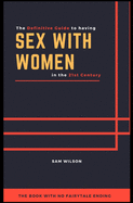 The Definitive Guide to having Sex with Women in the 21st Century: The book with no fairytale ending