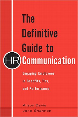The Definitive Guide to HR Communication: Engaging Employees in Benefits, Pay, and Performance - Davis, Alison, and Shannon, Jane