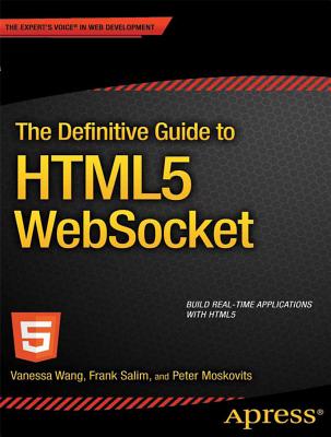 The Definitive Guide to HTML5 Websocket - Wang, Vanessa, and Salim, Frank, and Moskovits, Peter