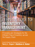 The Definitive Guide to Inventory Management: Principles and Strategies for the Efficient Flow of Inventory Across the Supply Chain