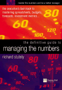 The Definitive Guide to Managing the Numbers: The Executive's Fast-Track to Mastering Spreadsheets, Budgets, Forecasts, Investment Metrics... - Stutely, Richard