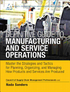 The Definitive Guide to Manufacturing and Service Operations: Master the Strategies and Tactics for Planning, Organizing, and Managing How Products and Services Are Produced